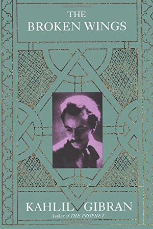 The Broken Wings by Kahlil Gibran, جبران خليل جبران