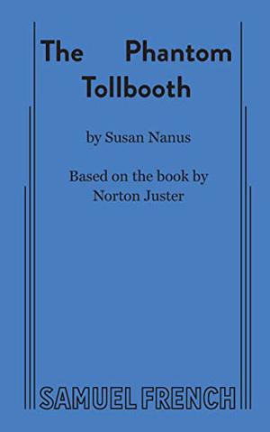 The Phantom Tollbooth: A Children's Play in Two Acts by Susan Nanus, Norton Juster