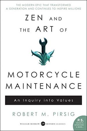 Zen and the Art of Motorcycle Maintenance: An Inquiry Into Values (Phaedrus #1)