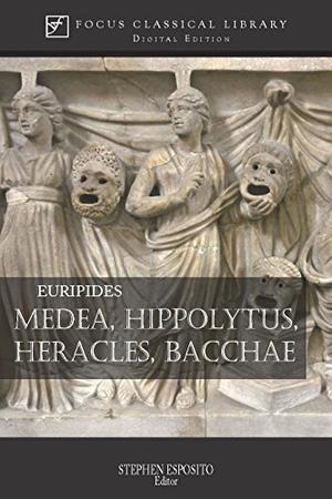 Four Plays: Medea / Hippolytus / Heracles / Bacchae by Euripides, Stephen Esposito