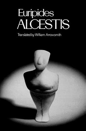 Alcestis by Euripides, William Arrowsmith