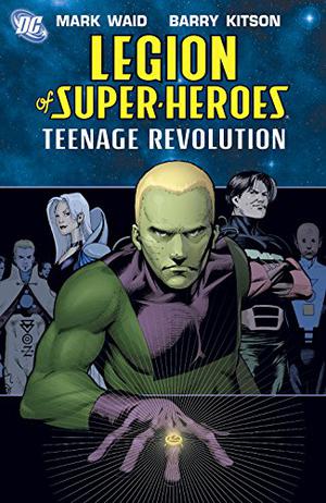Legion of Super-Heroes: The Teenage Revolution  (Legion of Super-Heroes by Mark Waid