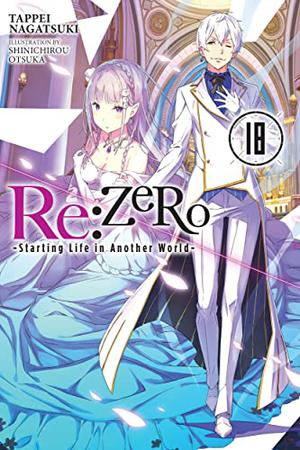 Re:ZERO -Starting Life in Another World-, Vol. 18 (ゼロから始める異世界生活 / Re:Zero Light Novels #18)