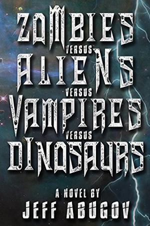 Zombies versus Aliens versus Vampires versus Dinosaurs by Jeff Abugov