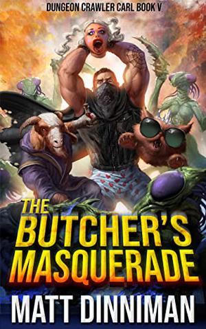 The Butcher's Masquerade: Dungeon Crawler Carl Book 5 by Matt Dinniman