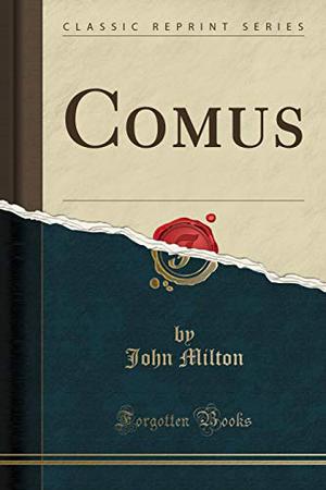 Comus  (Classic Reprint) by John Milton
