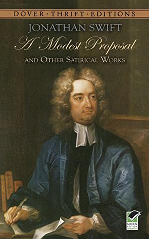 A Modest Proposal and Other Satirical Works by Jonathan Swift