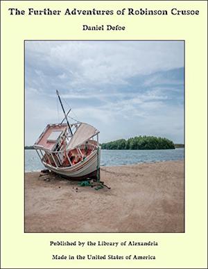 The Further Adventures of Robinson Crusoe by Daniel Defoe
