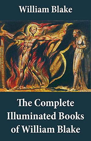 The Complete Illuminated Books by William Blake, John Commander