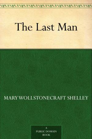 The Last Man by Mary Wollstonecraft Shelley