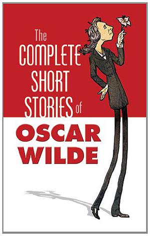 The Complete Short Stories of Oscar Wilde by Oscar Wilde
