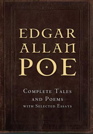 Complete Tales and Poems with Selected Essays by Edgar Allan Poe
