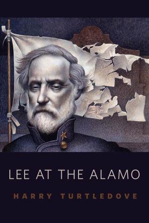 Lee at the Alamo by Harry Turtledove