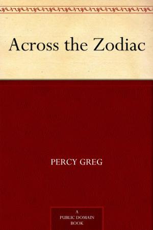 Across the Zodiac by Percy Greg