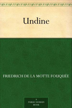 Undine by Friedrich de la Motte Fouqué