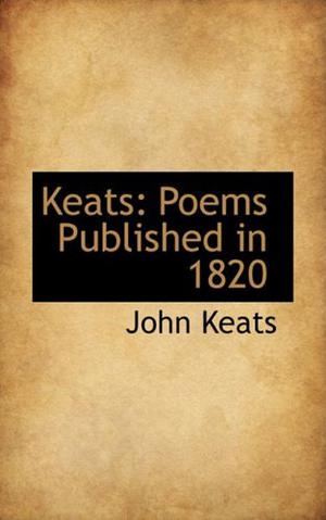 Keats: Poems Published in 1820 by John Keats