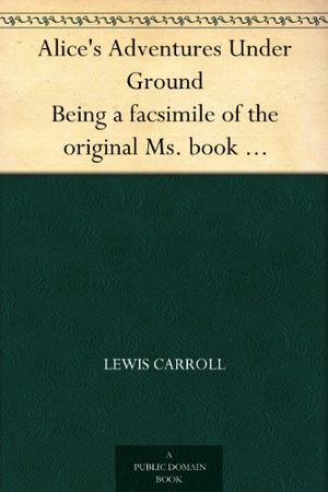 Alice's Adventures Underground (Alice's Adventures in Wonderland #0)