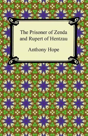 The Prisoner of Zenda & Rupert of Hentzau (The Ruritania Trilogy #2 & 3)