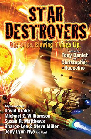 Star Destroyers: Big Ships Blowing Things Up by Tony Daniel, Christopher Ruocchio