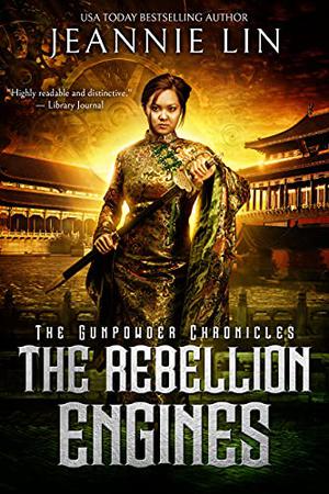 The Rebellion Engines: An Opium War steampunk adventure by Jeannie Lin
