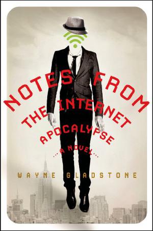 Notes from the Internet Apocalypse by Wayne Gladstone