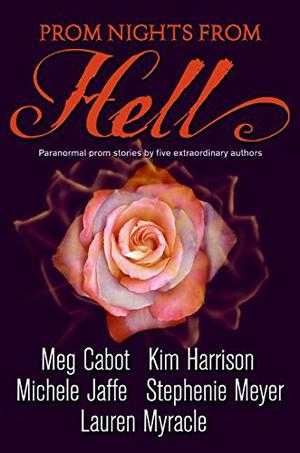 Prom Nights from Hell by Meg Cabot, Kim Harrison, Michele Jaffe, Stephenie Meyer, Lauren Myracle