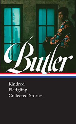 Kindred / Fledgling / Collected Stories by Octavia E. Butler