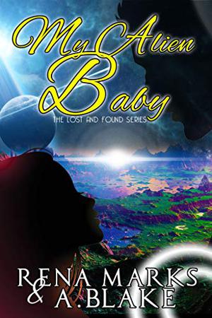 My Alien Baby by Rena Marks, A. Blake