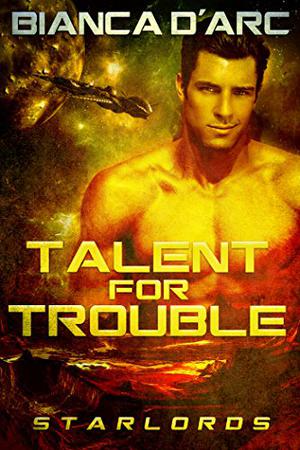 Talent For Trouble (StarLords #2)