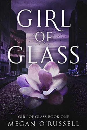 Girl of Glass by Megan O'Russell