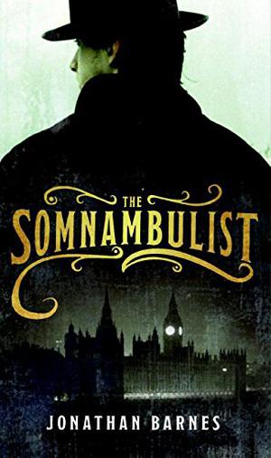 The Somnambulist by Jonathan Barnes