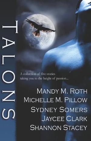 Talons Anthology by Mandy M. Roth, Michelle M. Pillow, Sydney Somers, Jaycee Clark, Shannon Stacey