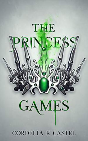 The Princess Games by Cordelia K. Castel