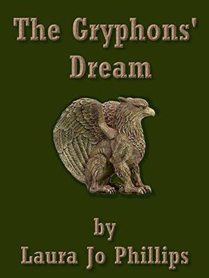 The Gryphons' Dream by Laura Jo Phillips