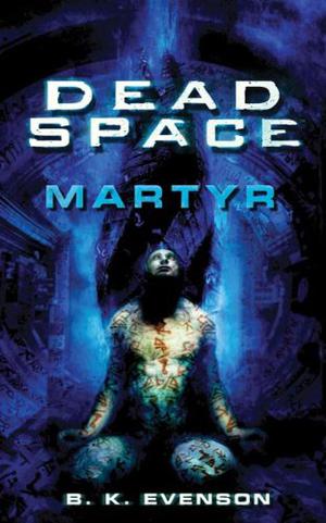 Dead Space: Martyr by B.K. Evenson, Brian Evenson