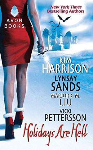 Holidays Are Hell by Kim Harrison, Lynsay Sands, Marjorie M. Liu, Vicki Pettersson