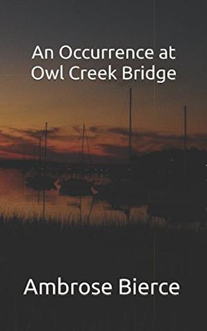 An Occurrence at Owl Creek Bridge by Ambrose Bierce