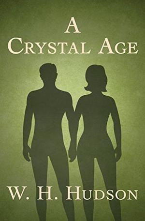 A Crystal Age by William H. Hudson