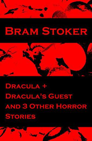 Dracula + Dracula's Guest and 3 Other Horror Stories by Bram Stoker