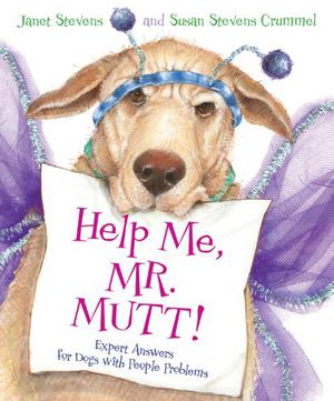 Help Me, Mr. Mutt!: Expert Answers for Dogs with People Problems by Janet Stevens, Susan Stevens Crummel