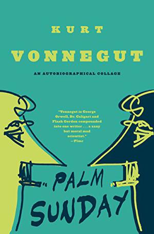 Palm Sunday: An Autobiographical Collage by Kurt Vonnegut Jr.