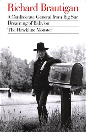 A Confederate General from Big Sur / Dreaming of Babylon / The Hawkline Monster by Richard Brautigan