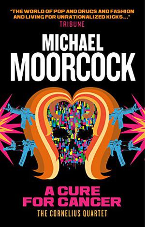 A Cure for Cancer by Michael Moorcock