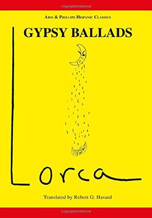 The Gypsy Ballads of Federico Garcia Lorca by Federico García Lorca, Robert G. Harvard