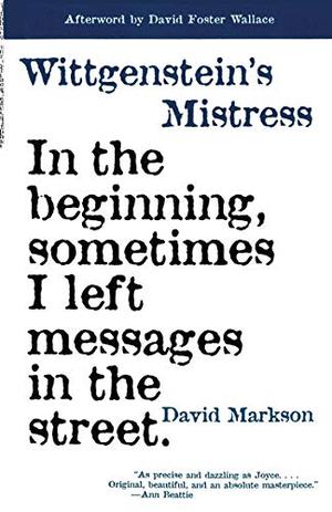Wittgenstein's Mistress by David Markson, Steven Moore, David Foster Wallace