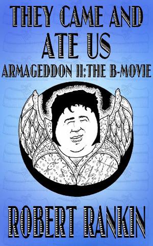 They Came and Ate Us: Armageddon II: The B-Movie (Armageddon #2)