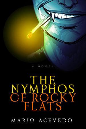The Nymphos of Rocky Flats by Mario Acevedo