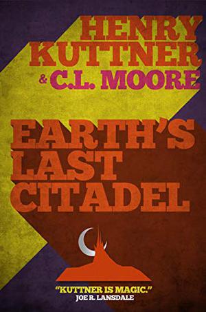 Earth's Last Citadel by Henry Kuttner, C.L. Moore