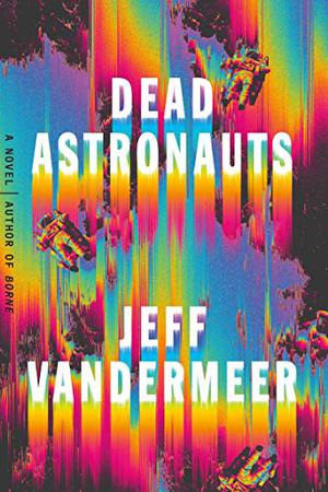 Dead Astronauts by Jeff VanderMeer