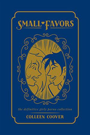 Small Favors: The Definitive Girly Porno Collection (Small Favors #1-2)